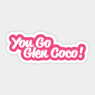 You Go Glen Coco! Sticker